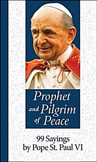 Prophet and Pilgrim of Peace: 99 Sayings by Pope St. Paul VI (Hardcover)