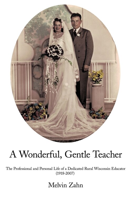 A Wonderful, Gentle, Teacher: The Professional and Personal Life of a Dedicated Rural Wisconsin Educator (Paperback)