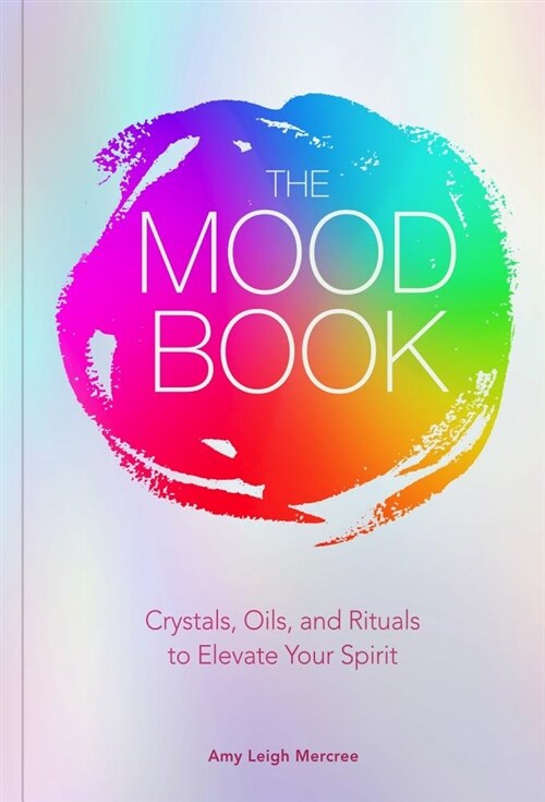 The Mood Book: Crystals, Oils, and Rituals to Elevate Your Spirit (Hardcover)