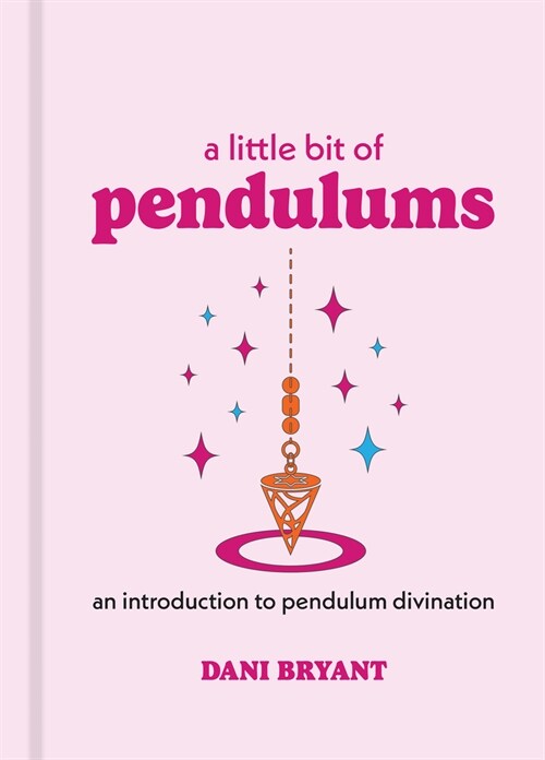 A Little Bit of Pendulums: An Introduction to Pendulum Divination (Hardcover)