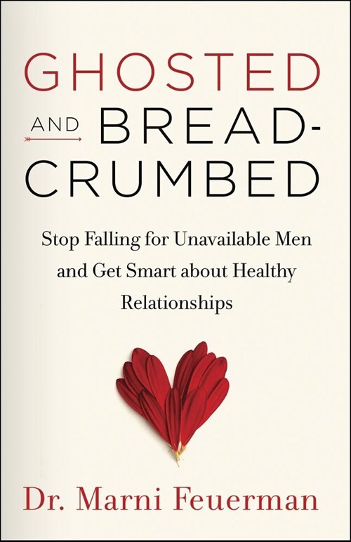 Ghosted and Breadcrumbed: Stop Falling for Unavailable Men and Get Smart about Healthy Relationships (Paperback)