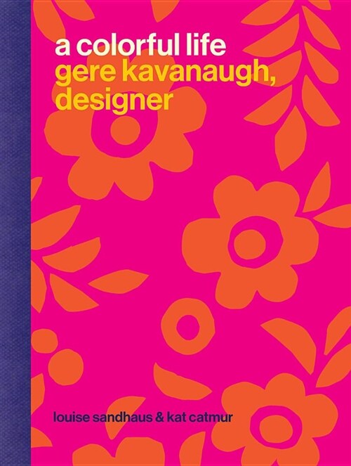 A Colorful Life: Gere Kavanaugh, Designer (Hardcover)