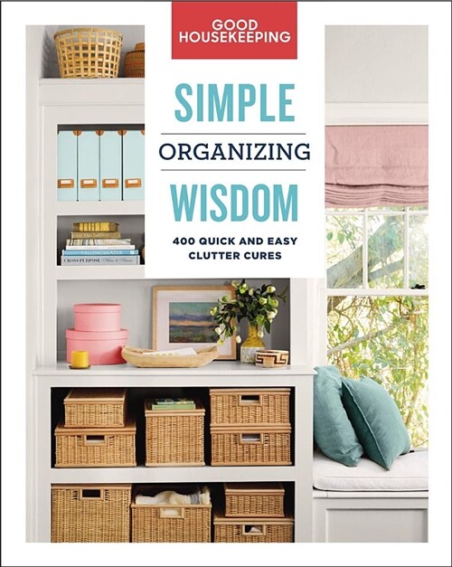 Good Housekeeping Simple Organizing Wisdom: 500+ Quick & Easy Clutter Curesvolume 3 (Hardcover)