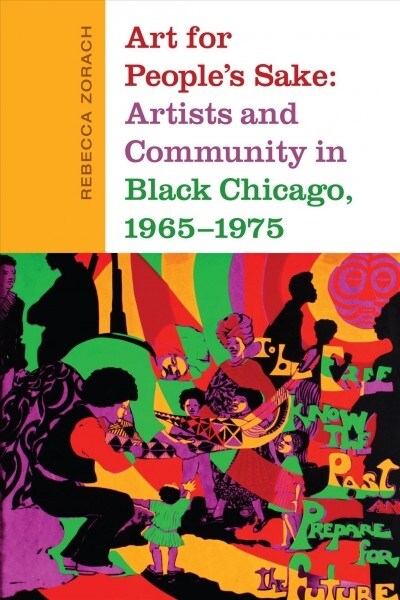 Art for Peoples Sake: Artists and Community in Black Chicago, 1965-1975 (Hardcover)