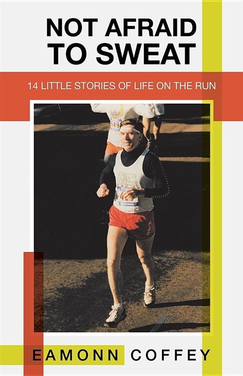 Not Afraid to Sweat: 14 Little Stories of Life on the Run (Paperback)