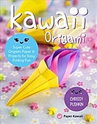 Kawaii Origami: Super Cute Origami Projects for Easy Folding Fun (Paperback)