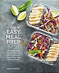 The Visual Guide to Easy Meal Prep: Save Time and Eat Healthy with Over 75 Recipes (Paperback)