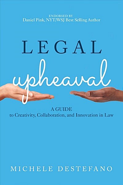 Legal Upheaval: A Guide to Creativity, Collaboration, and Innovation in Law: A Guide to Creativity, Collaboration, and Innovation in Law (Hardcover)