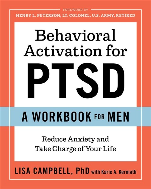 Behavioral Activation for Ptsd: A Workbook for Men: Reduce Anxiety and Take Charge of Your Life (Paperback)