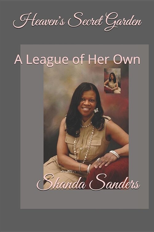 Heavens Secret Garden: A League of Her Own (Paperback)