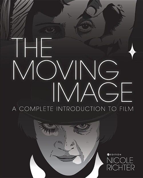The Moving Image: A Complete Introduction to Film (Paperback)