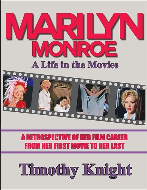 Marilyn Monroe, a Life in the Movies: A Retrospective of Her Film Career from Her First Movie to Her Last (Paperback)