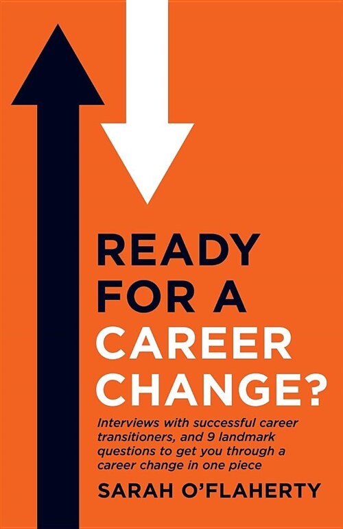 Ready for a Career Change?: Interviews with Successful Career Transitioners, and 9 Landmark Questions to Get You Through a Career Change in One Pi (Paperback)