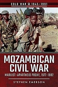 Mozambican Civil War : Marxist-Apartheid Proxy, 1977-1992 (Paperback)