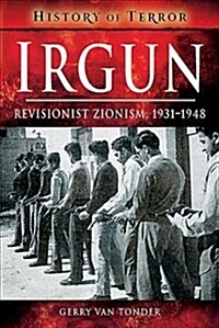 Irgun : Revisionist Zionism, 1931-1948 (Paperback)