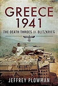 Greece 1941 : The Death Throes of Blitzkreig (Hardcover)