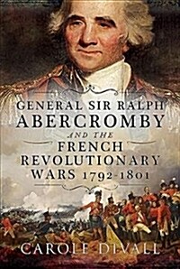 General Sir Ralph Abercromby and the French Revolutionary Wars 1792-1801 (Hardcover)