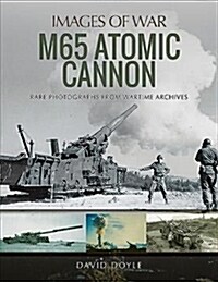 M65 Atomic Cannon : Rare Photographs from Wartime Archives (Paperback)