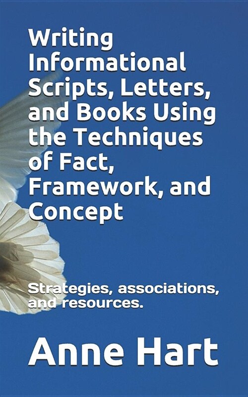 Writing Informational Scripts, Letters, and Books Using the Techniques of Fact, Framework, and Concept: Strategies, Associations, and Resources (Paperback)