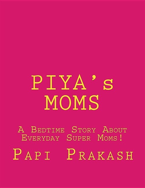 Piyas Moms: A Bedtime Story about Everyday Super Moms! (Paperback)