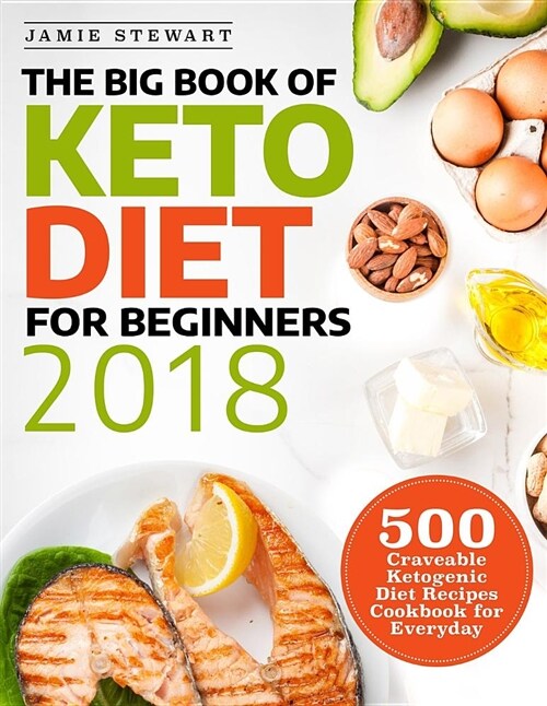 The Big Book of Keto Diet for Beginners 2018: 500 Craveable Ketogenic Diet Recipes Cookbook for Everyday (Paperback)