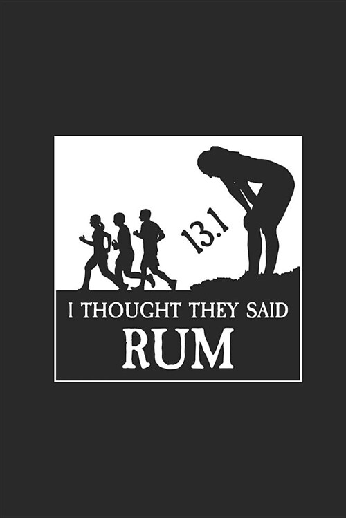 13.1 I Thought They Said Rum: Funny Half Marathon Training Journal, Note Book for Runners and Joggers to Record Workouts and Nutrition Plans (Paperback)