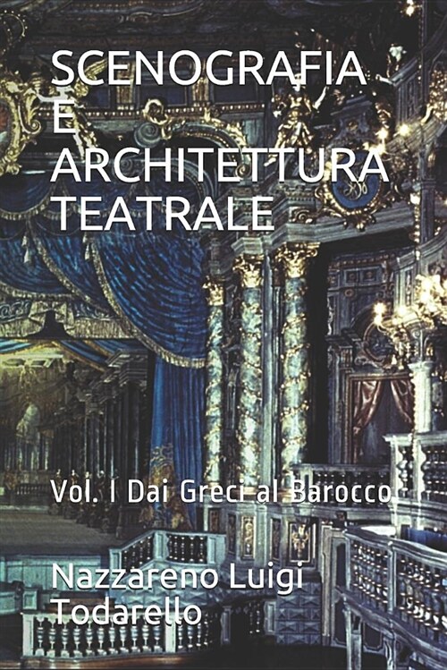 Scenografia E Architettura Teatrale: Vol. I Dai Greci Al Barocco (Paperback)