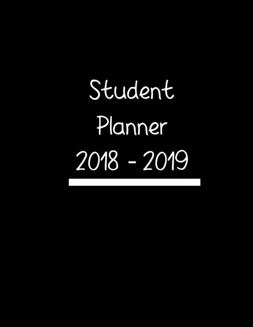 Student Planner 2018 - 2019: Academic Planner August 2018 - July 2019 Daily Weekly and Monthly Planner with Black Cover (Paperback)