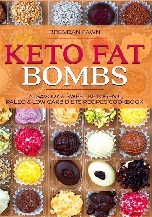 Keto Fat Bombs: 70 Savory & Sweet Ketogenic, Paleo & Low Carb Diets Recipes Cook: Healthy Keto Fat Bomb Recipes to Lose Weight by Eati (Paperback)