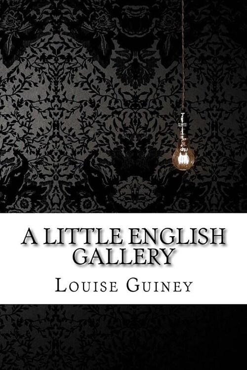 A Little English Gallery Louise Imogen Guiney (Paperback)