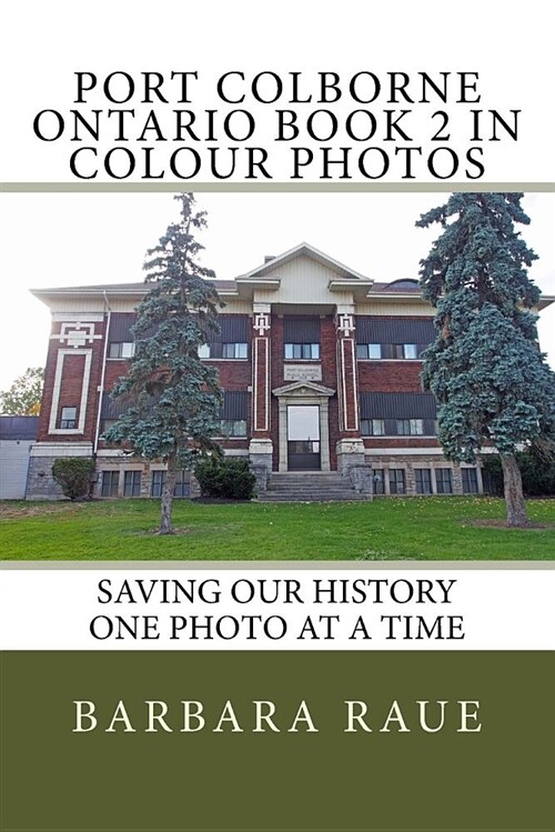 Port Colborne Ontario Book 2 in Colour Photos: Saving Our History One Photo at a Time (Paperback)