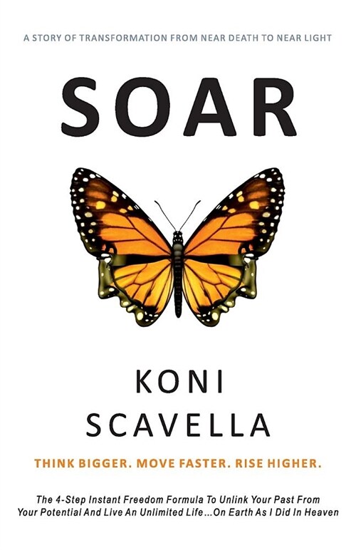 Soar: Think Bigger. Move Faster. Rise Higher.: The 4-Step Instant Freedom Formula to Unlink Your Past from Your Potential an (Paperback)