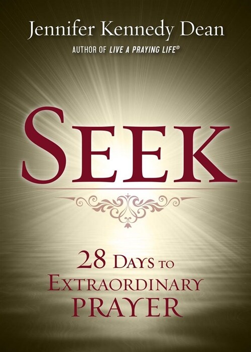 Seek: 28 Days to Extraordinary Prayer (Paperback)