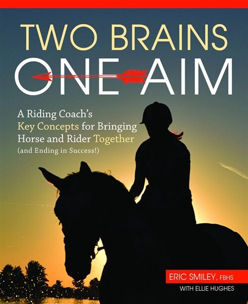 Two Brains, One Aim: A Riding Coachs Key Concepts for Bringing Horse and Rider Together (and Ending in Success!) (Paperback)