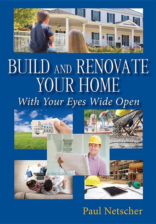 Build and Renovate Your Home with Your Eyes Wide Open (Paperback)