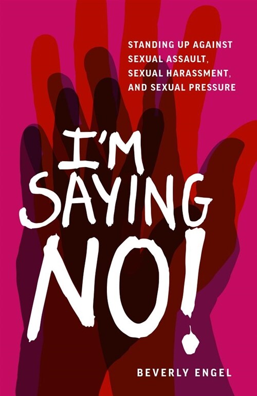 Im Saying No!: Standing Up Against Sexual Assault, Sexual Harassment, and Sexual Pressure (Paperback)