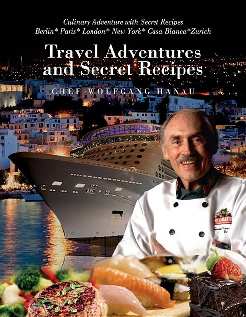 My Travel Adventures and Secret Recipes: Culinary Adventures with Secret Recipes (Paperback)