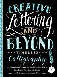 Creative Lettering and Beyond: Timeless Calligraphy: A Collection of Traditional Calligraphic Hands from History and How to Write Them (Paperback)