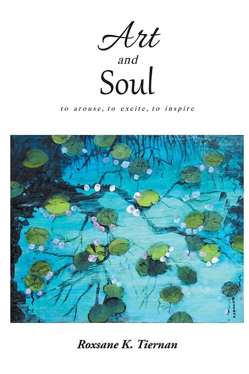 Art and Soul: To Arouse, to Excite, to Inspire (Paperback)