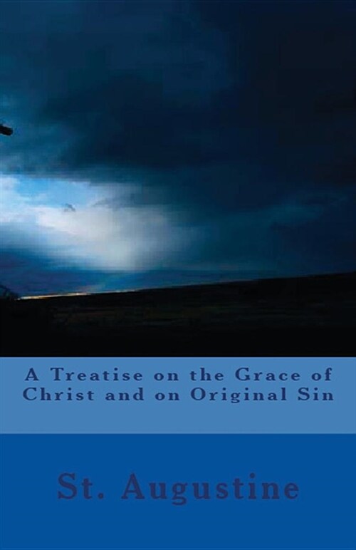 A Treatise on the Grace of Christ and on Original Sin (Paperback)