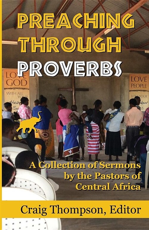 Preaching Through Proverbs: A Collection of Sermons by the Pastors of Central Africa (Paperback)