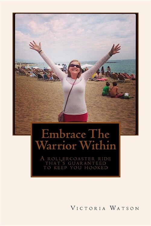 Embrace the Warior Within: Embrace the Warrior Within: A Rollercoaster Ride (Paperback)