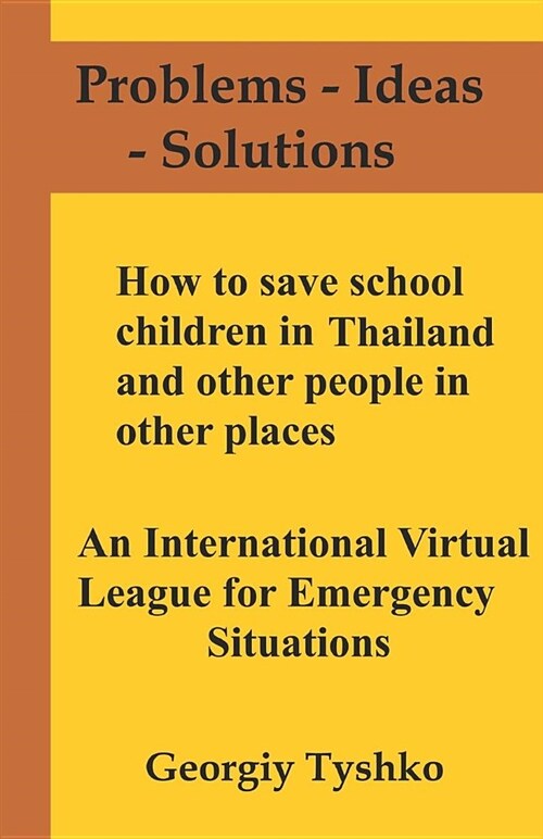 How to Save School Children in Thailand and Other People in Other Places. an International Virtual League for Emergency Situations (Paperback)