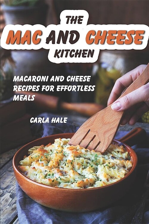 The Mac and Cheese Kitchen: Macaroni and Cheese Recipes for Effortless Meals (Paperback)