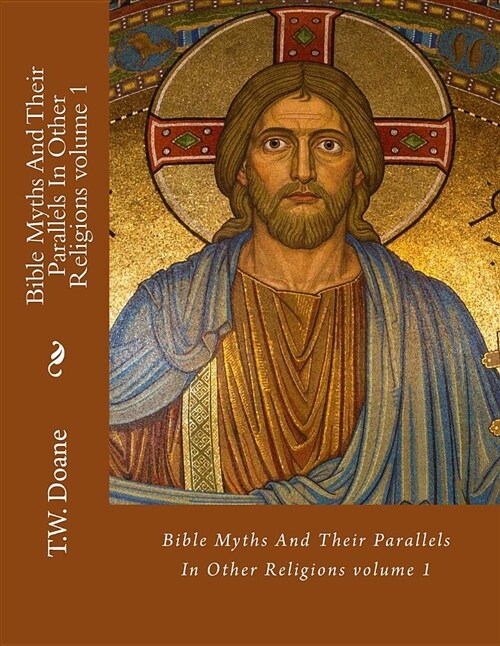 Bible Myths and Their Parallels in Other Religions (Paperback)