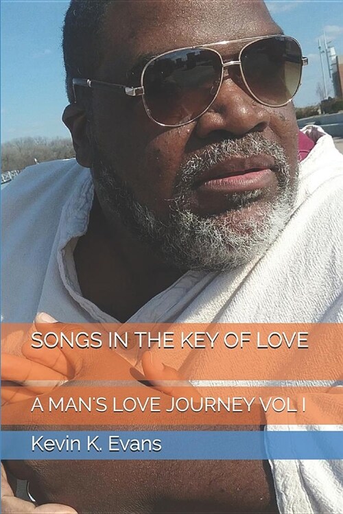 Songs in the Key of Love: A Mans Love Journey Vol. I (Paperback)