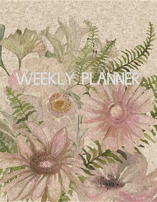 Weekly Planner: Floral 2018-2019 Weekly Planner Mid Year - Motivational Quotes, to Do Lists + More (Paperback)