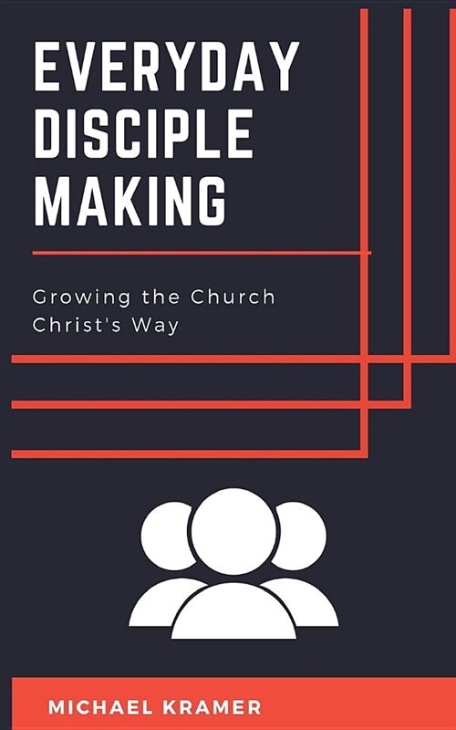 Everyday Disciple Making: Growing the Church Christs Way (Paperback)