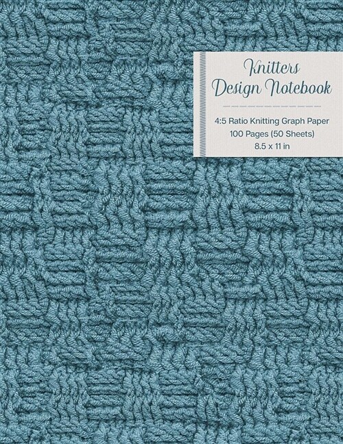 Knitters Design Notebook 4: 5 Ratio Knitting Graph Paper: 100 Pages (50 Sheets); 8.5 X 11; Seafoam Blue Cover (Paperback)