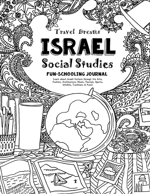 Travel Dreams Israel - Social Studies Fun-Schooling Journal: Learn about Israeli Culture Through the Arts, Fashion, Architecture, Music, Tourism, Spor (Paperback)